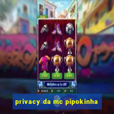 privacy da mc pipokinha